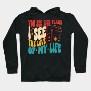 You See Red Flags See I The Love Of My Life Hoodie